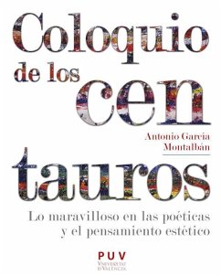 Coloquio de los centauros : lo maravilloso en las poéticas y el pensamiento estético - García Montalbán, Antonio