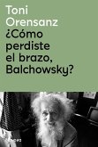 ¿Cómo perdiste el brazo, Balchowsky? ¿Cómo perdiste el brazo, Balchowsky?