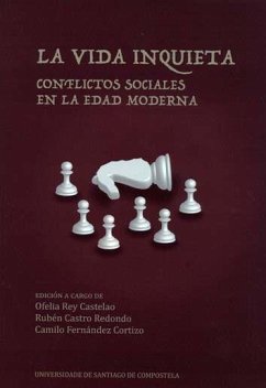 La vida inquieta : conflictos sociales en la Edad Moderna - Rey Castelao, Ofelia; Fernández Cortizo, Camilo J.; Castro Redondo, Rubén