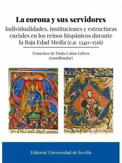 Cover La corona y sus servidores : individualidades, instituciones y estructuras curiales en los reinos hispánicos durante la Baja Edad Media, ca. 1340-1516