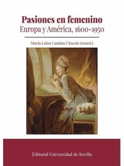 Pasiones en femenino : Europa y América, 1600-1950 - Pérez Samper, María de los Ángeles; Rey Castelao, Ofelia; Zamora Meca, Clara; Candau Chacón, María Luisa; Undurraga Schüler, Verónica