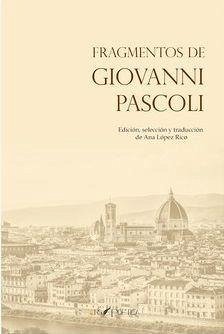 Fragmentos de Giovanni Pascoli : edición, selección y traducción de Ana López Rico - Pascoli, Giovanni