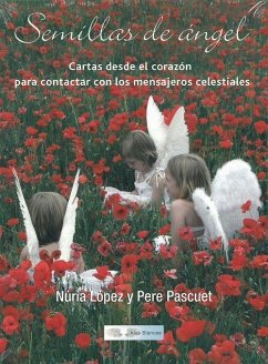 Semillas de ángel : cartas desde el corazón para contactar con los mensajeros celestiales - López Antón, Nuria; Pascuet Mas, Pere