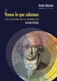 Vemos lo que sabemos : la cultura de la visión en Goethe