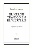 El héroe trágico en el western : el género y sus límites