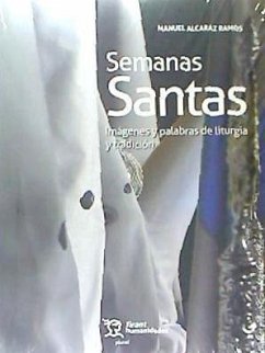 Semanas santas : imágenes y palabras de liturgia y tradición - Alcaraz Ramos, Manuel