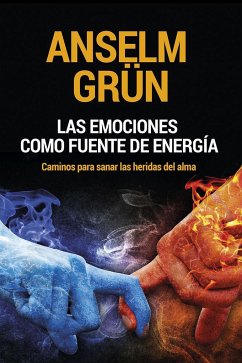 Las emociones como fuente de energía : caminos para sanar las heridas del alma - Grün, Anselm