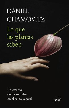 Lo que las plantas saben : un estudio de los sentidos en el reino vegetal - Chamovitz, Daniel