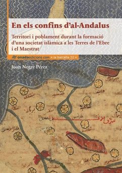 En els confins dal-Andalus : Territori i poblament durant la formació duna societat islàmica a les Terres de lEbre i el Maestrat - Negre Pérez, Joan