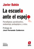 La escuela ante el espejo : paradigmas paralizantes, andamiaje pedagógico y retos