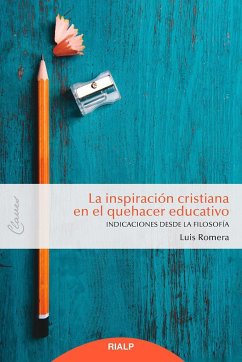 La inspiración cristiana en el quehacer educativo : indicaciones desde la filosofía - Romera Oñate, Luis