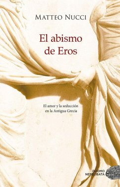 El abismo de Eros : el amor y la seducción en la Antigua Grecia - Nucci, Matteo