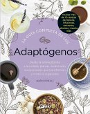 La guía completa de los adaptógenos : desde la ashwaghanda a la rodiola, plantas medicinales excepcionales que transforman y curan el organismo