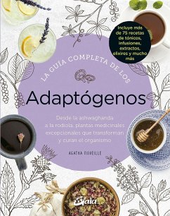 La guía completa de los adaptógenos : desde la ashwaghanda a la rodiola, plantas medicinales excepcionales que transforman y curan el organismo - Noveille, Agatha