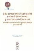 160 cuestiones esenciales sobre infracciones y sanciones tributarias : normativa, comentarios, jurisprudencia y supuestos