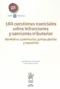 160 cuestiones esenciales sobre infracciones y sanciones tributarias : normativa, comentarios, jurisprudencia y supuestos - Irala Galán, Juan Antonio . . . [et al.