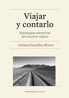 Viajar y contarlo : estrategias narrativas del escritor viajero - González-Rivera, Juliana