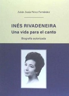 Inés Rivadeneira : una vida para el canto : biografía autorizada - Pérez Fernández, Julián Jesús