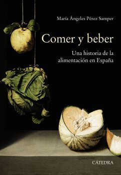 Comer y beber : una historia de la alimentación en España - Pérez Samper, María de los Ángeles
