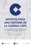 Apuntes para una historia de la Cadena COPE : de la Red de Emisoras Diocesanas de la Iglesia a la Cadena de Ondas Populares Españolas, 1959-1982 Apuntes para una historia de la Cadena COPE : de la Red de Emisoras Diocesanas de la Iglesia a la Cadena de Ondas Populares Españolas, 1959-1982