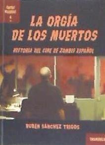 La orgía de los muertos : historia del cine de zombis español - Sánchez Trigos, Rubén