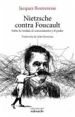 Nietzsche contra Foucault : sobre la verdad, el conocimiento y el poder
