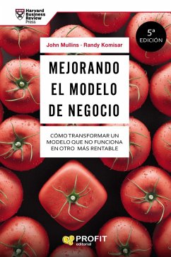 Mejorando el modelo de negocio : cómo transformar un modelo que no funciona en otro más rentable - Mullins, John W.; Komisar, Randy