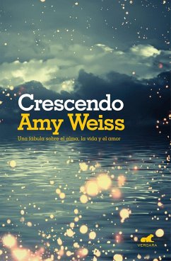 Crescendo : una fábula sobre el alma, la vida y el amor - Weiss, Amy E.