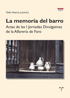 La memoria del barro : actas de las primeras Jornadas Divulgativas de la Alfarería de Faro - Huerta, Toño La memoria del barro : actas de las primeras Jornadas Divulgativas de la Alfarería de Faro - Huerta, Toño