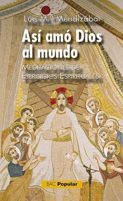 Así amó Dios al mundo : meditaciones de ejercicios espirituales - Cervera Barranco, Pablo; Mendizábal Ostolaza, Luis María; Munilla Aguirre, José Ignacio