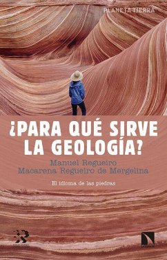 ¿Para qué sirve la geología? : el idioma de las piedras - Regueiro López Barros, Manuel María; Regueiro de Margelina, Macarena