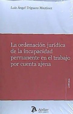 La ordenación jurídica de la incapacidad permanente en el trabajo por cuenta ajena - Triguero Martínez, Luis Ángel
