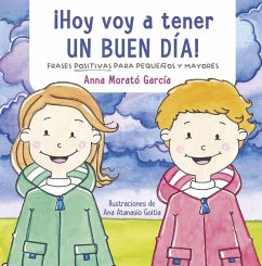 ¡Hoy voy a tener un buen día! : doce frases positivas para niños - Morató García, Anna