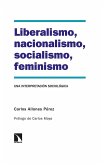 Liberalismo, nacionalismo, socialismo, feminismo : una interpretación sociológica Liberalismo, nacionalismo, socialismo, feminismo : una interpretación sociológica