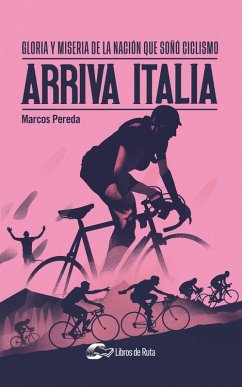 Cover Arriva Italia : gloria y miseria de la nación que soñó ciclismo