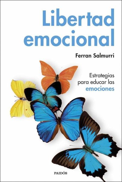 Libertad emocional: Estrategias para educar las emociones Libertad emocional: Estrategias para educar las emociones