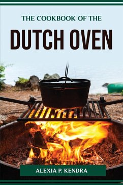 THE COOKBOOK OF THE DUTCH OVEN - Alexia P. Kendra