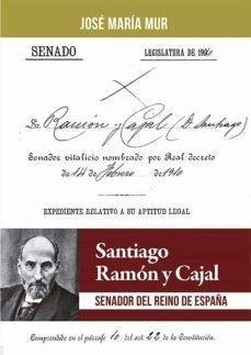 Cover Santiago Ramón y Cajal : senador del reino