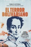 El terror bolivariano : guerra y genocidio contra España durante la independencia de Colombia y Venezuela en el siglo XIX