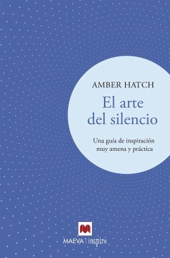 El arte del silencio : una guía de inspiración muy amena y práctica - Hatch, Amber