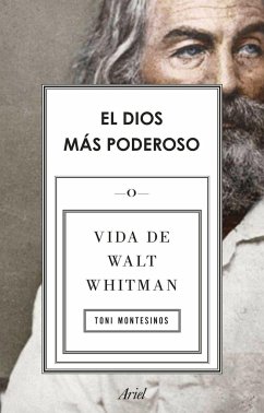 El dios más poderoso : vida de Walt Whitman - Montesinos Gilbert, Toni