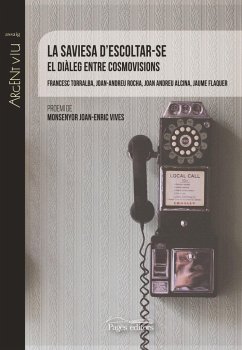 La saviesa d'escoltar-se : El diàleg entre cosmovisions - Torralba Rosselló, Francesc; Rocha Scarpetta, Joan-Andreu . . . [et al.