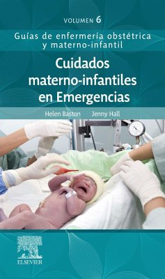 Cuidados materno-infantiles en emergencias : guías de enfermería obstétrica y materno-infantil - Baston, Helen