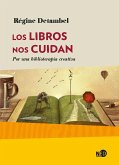 Los libros nos cuidan : por una biblioterapia creativa Los libros nos cuidan : por una biblioterapia creativa