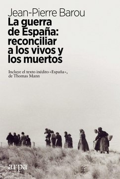 La guerra de España : reconciliar a los vivos y a los muertos - Barou, Jean-Pierre