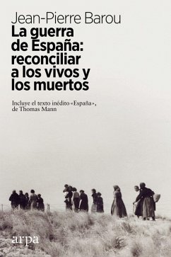 La guerra de España : reconciliar a los vivos y a los muertos - Barou, Jean-Pierre