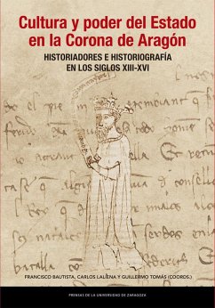 Cultura y poder del Estado en la Corona de Aragón : historiadores e historiografía en los siglos XIII-XVI - Tomás Faci, Guillermo