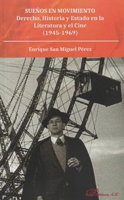 Sueños en movimiento : derecho, historia y estado en la literatura y el cine (1945-1969) - San Miguel Pérez, Enrique