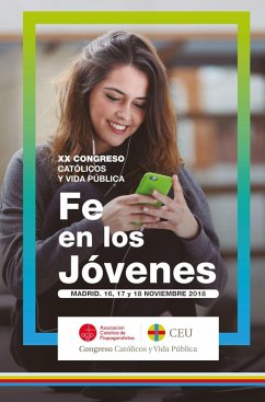 Fe en los jóvenes : actas del XX Congreso Católicos y Vida Pública : Madrid, 16, 17 y 18 de noviembre de 2018 - Congreso "Católicos y Vida Pública"