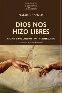 Dios nos hizo libres : apología del cristianismo y el liberalismo - Le Senne Presedo, Gabriel